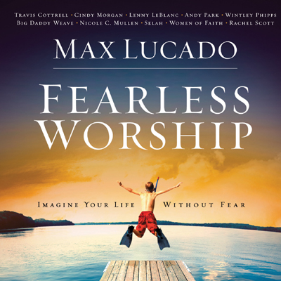 Max Lucado - FEARLESS WORSHIP (CD)휫셔뮤직